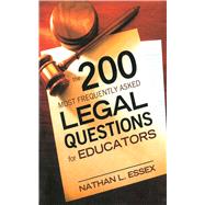 The 200 Most Frequently Asked Legal Questions for Educators by Essex, Nathan L, 9781616087005