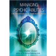 Managing Psychic Abilities A Real World Guide for the Highly Sensitive Person by Shutan, Mary Mueller, 9781844097005