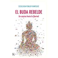 El buda rebelde Un camino hacia la libertad by Ponlop Rinpoch, Dzogchen, 9788499887005