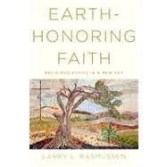 Earth-honoring Faith Religious Ethics in a New Key by Rasmussen, Larry L., 9780199917006