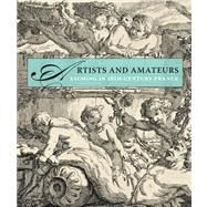 Artists and Amateurs; Etching in Eighteenth-Century France by Edited by Perrin Stein; With essays by Charlotte Guichard, Rena M. Housington, Elizabeth Rudy, and Perrin Stein, 9780300197006
