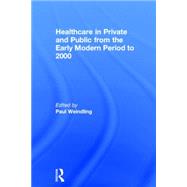 Healthcare in Private and Public from the Early Modern Period to 2000 by Weindling; Paul, 9780415727006