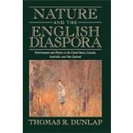 Nature and the English Diaspora: Environment and History in the United States, Canada, Australia, and New Zealand by Thomas Dunlap, 9780521657006