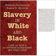 Slavery in White and Black: Class and Race in the Southern Slaveholders' New World Order by Elizabeth Fox-Genovese , Eugene D. Genovese, 9780521897006