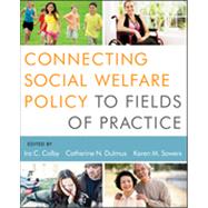 Connecting Social Welfare Policy to Fields of Practice by Colby, Ira C.; Dulmus, Catherine N.; Sowers, Karen M., 9781118177006