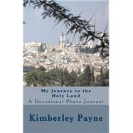 My Journey to the Holy Land by Payne, Kimberley, 9781502747006