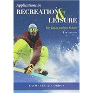 Applications in Recreation & Leisure: For Today & the Future by Cordes, Kathleen A., 9781571677006
