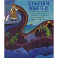 Stone Girl Bone Girl The Story of Mary Anning of Lyme Regis by Anholt, Laurence; Moxley, Sheila, 9781845077006