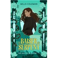 Le Baiser du serpent - Les Sources de pouvoir, Tome 1 by Mills Coleman, 9782017307006