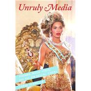 Unruly Media YouTube, Music Video, and the New Digital Cinema by Vernallis, Carol, 9780199767007