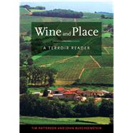Wine and Place by Patterson, Tim; Buechsenstein, John; Comiskey, Patrick J.; Freeman, Nancy (CRT), 9780520277007