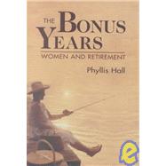 The Bonus Years: Women and Retirement by Hall, Phyllis, 9780971587007