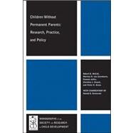 Children Without Permanent Parents Research, Practice, and Policy by McCall, Robert B.; Van IJzendoorn, Marinus H.; Juffer, Femmie; Groark, Christina; Groza, Victor K.; Grotevant, Harold D., 9781118307007