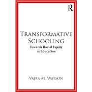 Transformative Schooling:: Towards Racial Equity in Education by Watson; Vajra, 9781138107007