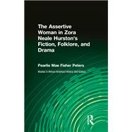 The Assertive Woman in Zora Neale Hurston's Fiction, Folklore, and Drama by Pearlie Mae Fisher Peters, 9781317777007