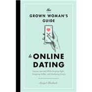 The Grown Woman's Guide to Online Dating by Starbuck, Margot, 9781400217007