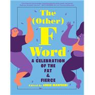 The Other F Word A Celebration of the Fat & Fierce by Manfredi, Angie, 9781419747007