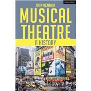Musical Theatre A History by Kenrick, John, 9781474267007