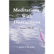 Meditations, With Distractions by McAuley, James J., 9781557287007