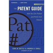 The Patent Guide by Battle, Carl W.; Small, Andrea D., 9781621537007