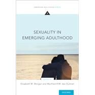 Sexuality in Emerging Adulthood by Morgan, Elizabeth M.; van Dulmen, Manfred H. M., 9780190057008