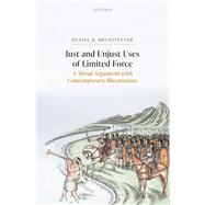 Just and Unjust Uses of Limited Force A Moral Argument with Contemporary Illustrations by Brunstetter, Daniel, 9780192897008