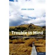 Trouble in Mind Stories from a Neuropsychologist's Casebook by Ogden, Jenni, 9780199827008