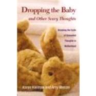 Dropping the Baby and Other Scary Thoughts: Breaking the Cycle of Unwanted Thoughts in Motherhood by Kleiman; Karen, 9780415877008