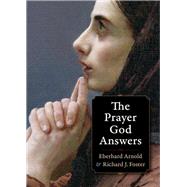 The Prayer God Answers by Arnold, Eberhard; Foster, Richard J., 9780874867008