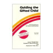 Guiding the Gifted Child : A Practical Source for Parents and Teachers by Webb, James T., 9780910707008
