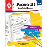 Prove It! Using Textual Evidence, Levels 3-5 by Smith, Melissa Cheesman; Schilling, Terri; Sitomer, Alan, 9781425817008