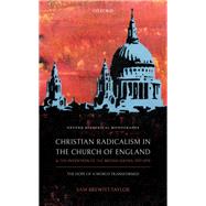 Christian Radicalism in the Church of England and the Invention of the British Sixties, 1957-1970 The Hope of a World Transformed by Brewitt-taylor, Sam, 9780198827009