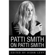 Patti Smith on Patti Smith Interviews and Encounters by Levy, Aidan, 9780912777009
