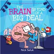 The Brain Is Kind of a Big Deal by Seluk, Nick, 9781338167009
