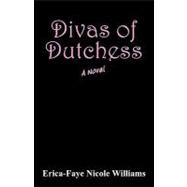 Divas of Dutchess : A Novel by Williams, Erica-faye Nicole, 9781432737009