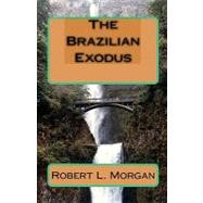 The Brazilian Exodus by Morgan, Robert L., 9781438227009