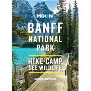 Moon Banff National Park Scenic Drives, Wildlife, Hiking & Skiing by Hempstead, Andrew, 9781640497009