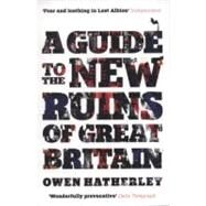 A Guide to the New Ruins of Great Britain by Hatherley, Owen, 9781844677009