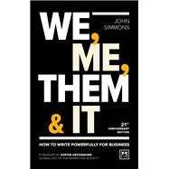 We, Me, Them & It How to write powerfully for business by Simmons, John, 9781911687009