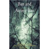 Ban and Arriere Ban by Andrew Lang, 9780530667010