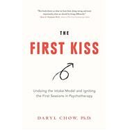 The First Kiss: Undoing the Intake Model and Igniting First Sessions in Psychotherapy by Chow, Daryl; Miller, Scott D, 9780648267010