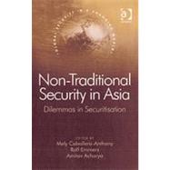 Non-Traditional Security in Asia: Dilemmas in Securitization by Emmers,Ralf;Caballero-Anthony,, 9780754647010