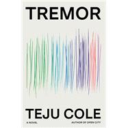 Tremor A Novel by Cole, Teju, 9780812987010