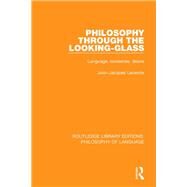 Philosophy Through The Looking-Glass: Language, Nonsense, Desire by Lecercle; Jean-Jacques, 9781138697010