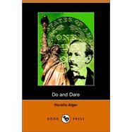 Do and Dare : Or, A Brave Boy's Fight for Fortune by Alger, Horatio, Jr., 9781406507010