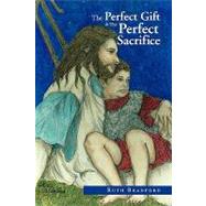 The Perfect Gift &the Perfect Sacrifice by Bradford, Ruth, 9781441537010