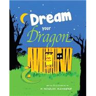 Dream Your Dragon by Alexander, W. Nicholas, 9781503387010
