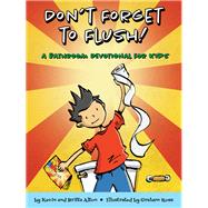 Don't Forget to Flush! by Alton, Kevin; Alton, Britta; Ross, Graham, 9781506427010