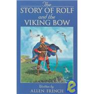The Story of Rolf and the Viking Bow by French, Allen, 9781883937010
