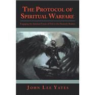 The Protocol of Spiritual Warfare by Yates, John Lee, 9781973647010